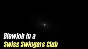ZurichAndTheCity – BlowJob in a Swiss Swingers Club – Video-Podcast in English