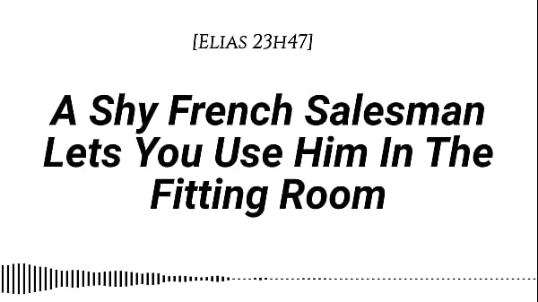 [M4F] A Shy French Salesman lets you pull him into the fitting room… and use him however you like [Real French accent] [Fitting Room] [Fdom] [Msub][Oral M giving] [Face riding]