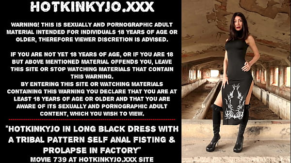 Hotkinkyjo in long black dress with a tribal pattern self anal fisting & prolapse in factory