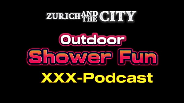 Outdoor Shower Fun – XXX-Podcast from Switzerland