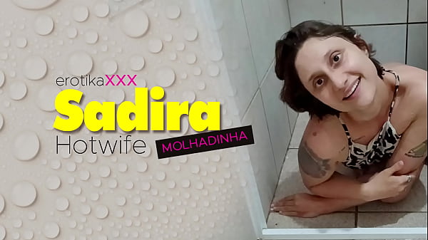 Sadira Hotwife – Molhadinha – EROTIKAXXX – TRAILER