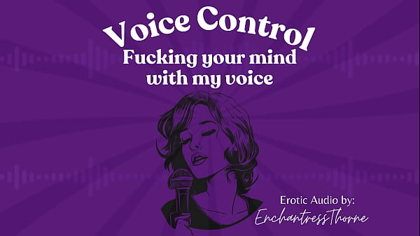 Voice Control: Fucking your mind with my voice