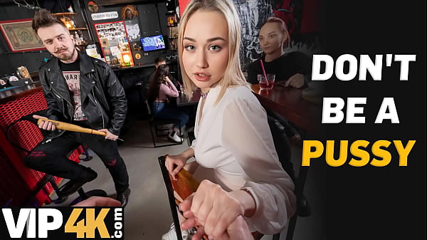 VIP4K. I’m brave enough to fuck a stranger in the bar
