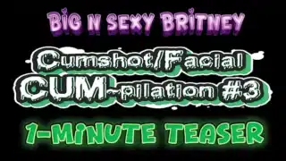 Big N Sexy Britney – Cumshot/Facial Cum-Pilation Volume 3 – Sexy Amateur Pov Blowjob, And Facials – 1-Minute Teaser Video