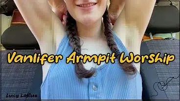 Oof, I smell nice!! ~ Lucy LaRue in “Vanlifer Armpit Worship” (6 minutes)