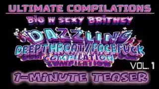 Big N Sexy Britney – Ultimate Compilations Vol. 1 – Dazzling Deepthroat/Facefucks! – The Best Sexy Amateur Pov Throat Fuck Clips – 1-Minute Teaser Video