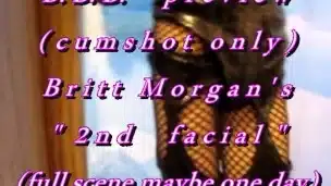 B.B.B. preview: Britt Morgan’s “2nd Facial”(cum only) AVI no slomo