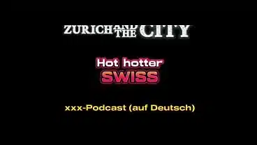 Hot Hotter SWISS – xxx-Podcast